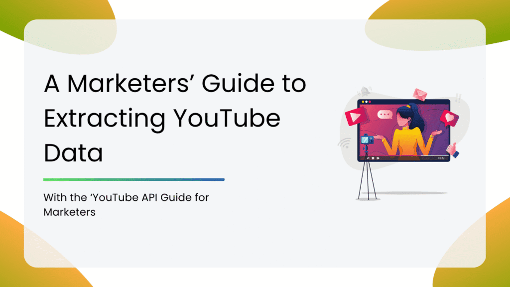 A Marketers’ Guide to Extracting YouTube Data with 'YouTube API'