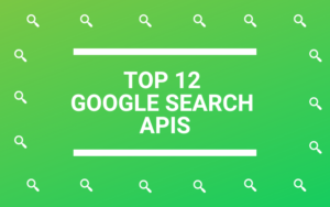 Top 12 Google Search Engine APIs to Access SERP - Smacient
