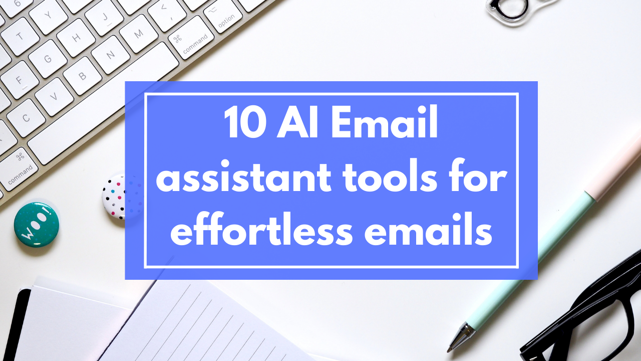 10 AI Email assistant tools for effortless emails
