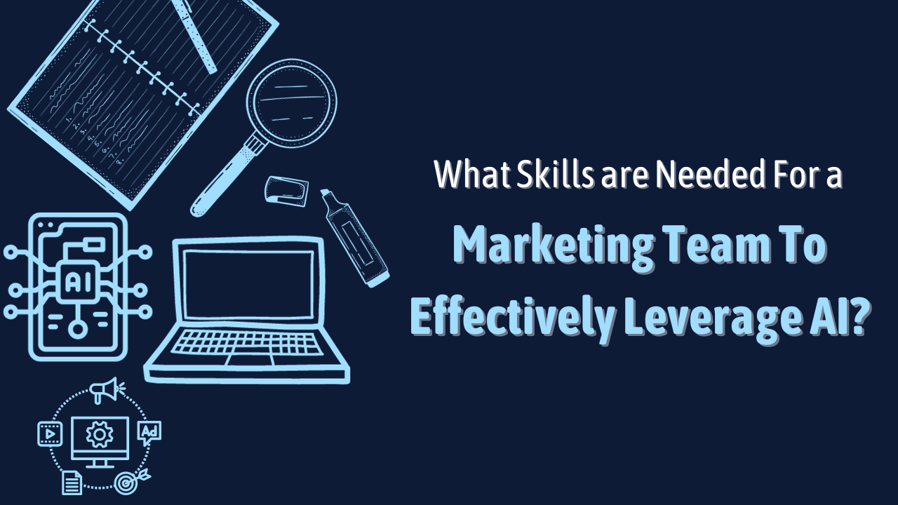 Skills-for A Marketing team to effectively leverage AI