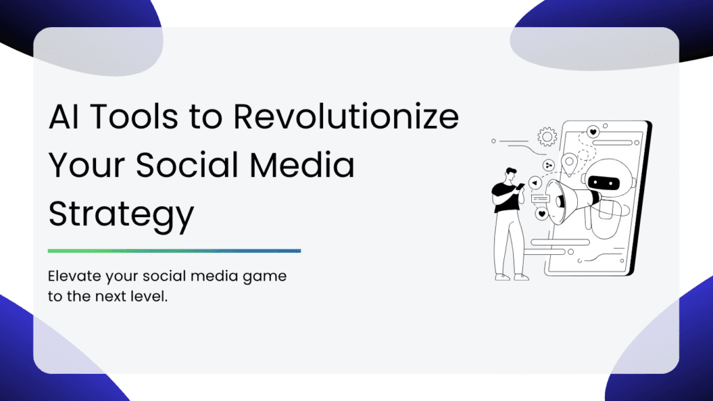 11 AI Tools to Revolutionize Your Social Media Strategy - Smacient