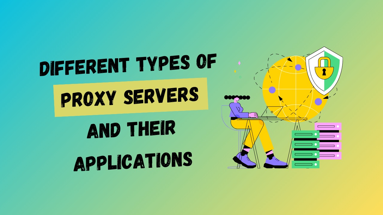 Different types of Proxy Servers and their applications
