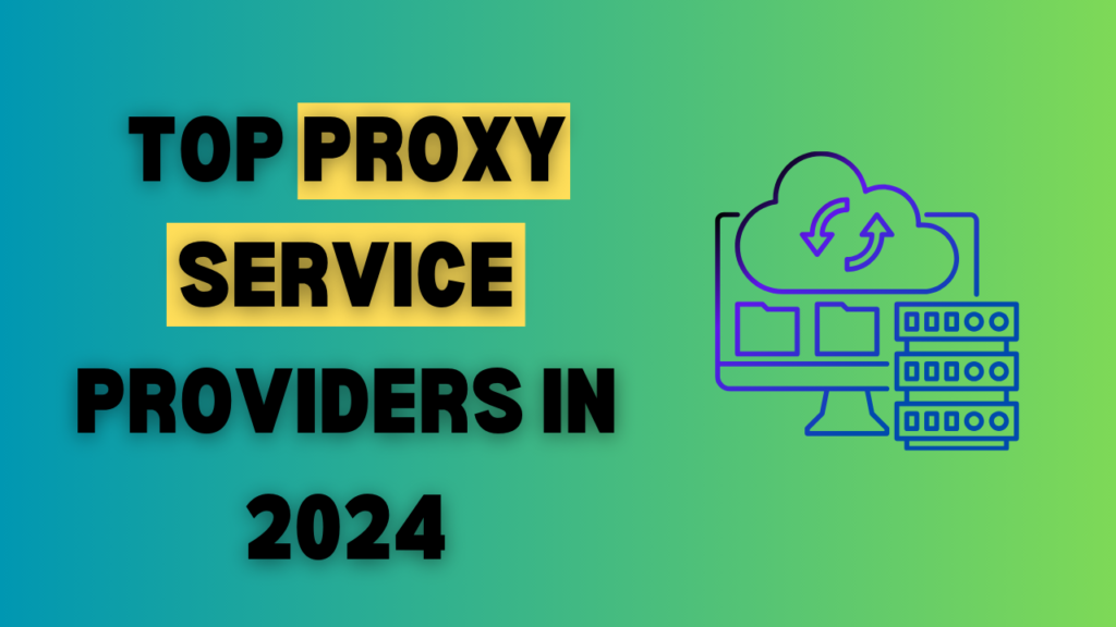 Top Proxy Service Providers in 2024