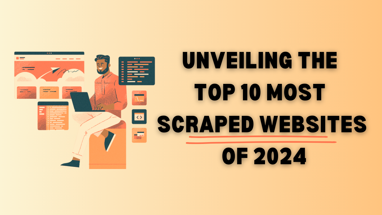 Unveiling-the-Top-10-Most-Scraped-Website- of-2024-Insights-and-Strategies