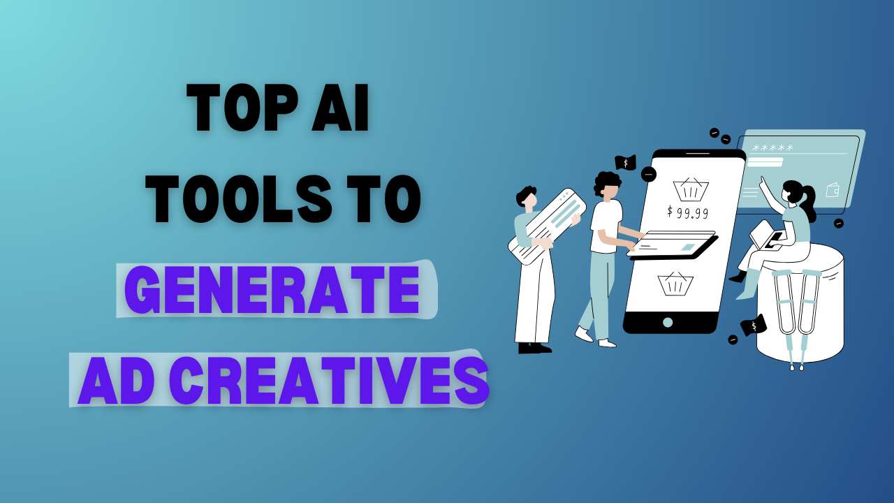 Top AI Tools To Generate Ad Creatives