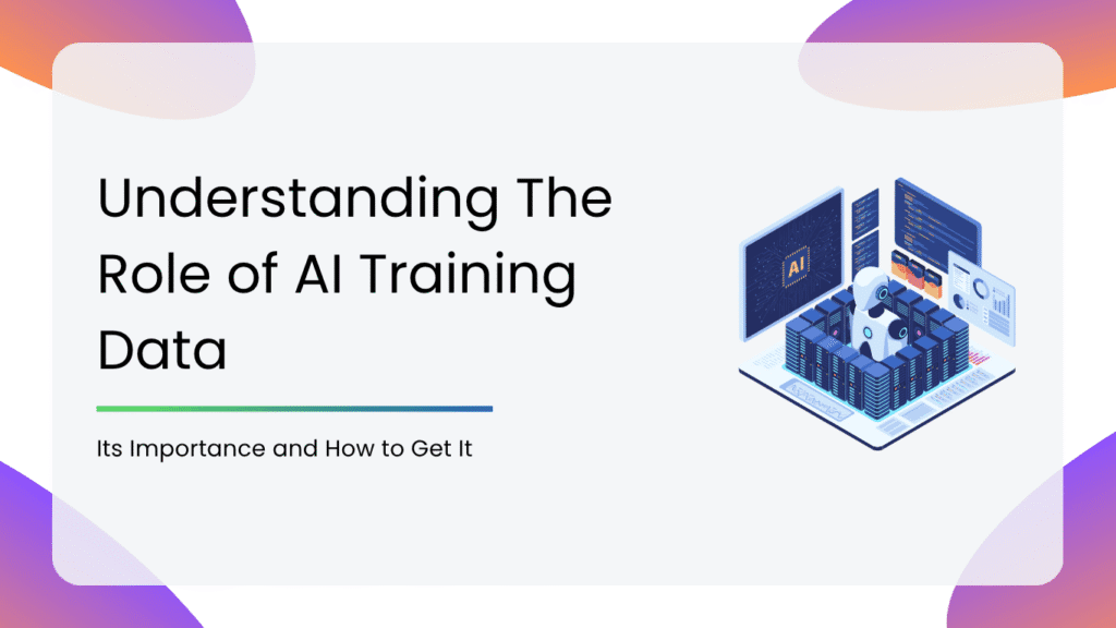 Understanding The Role of AI Training Data, Its Importance and How to ...