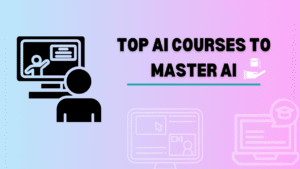 Top AI Courses To Master AI
