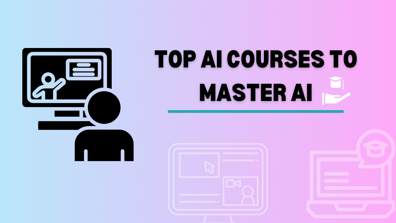 Top AI Courses To Master AI