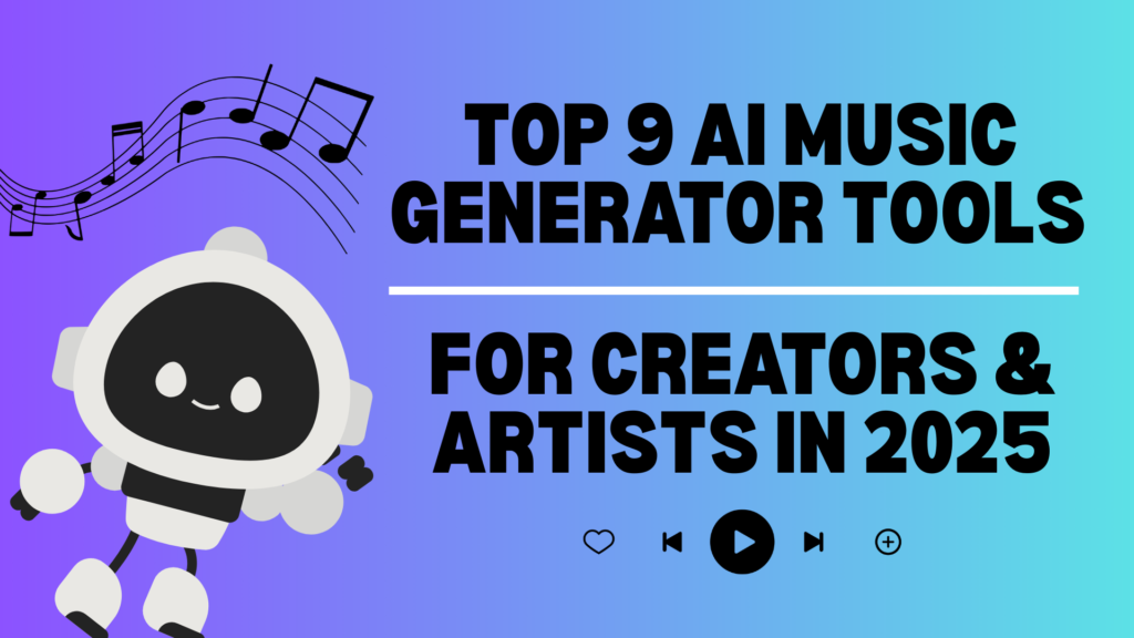 Top 9 AI Music Generator Tools for Creators & Artists in 2025