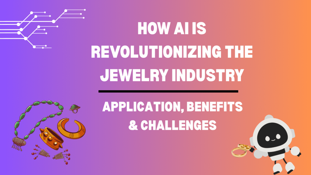 How AI is Revolutionizing the Jewelry Industry