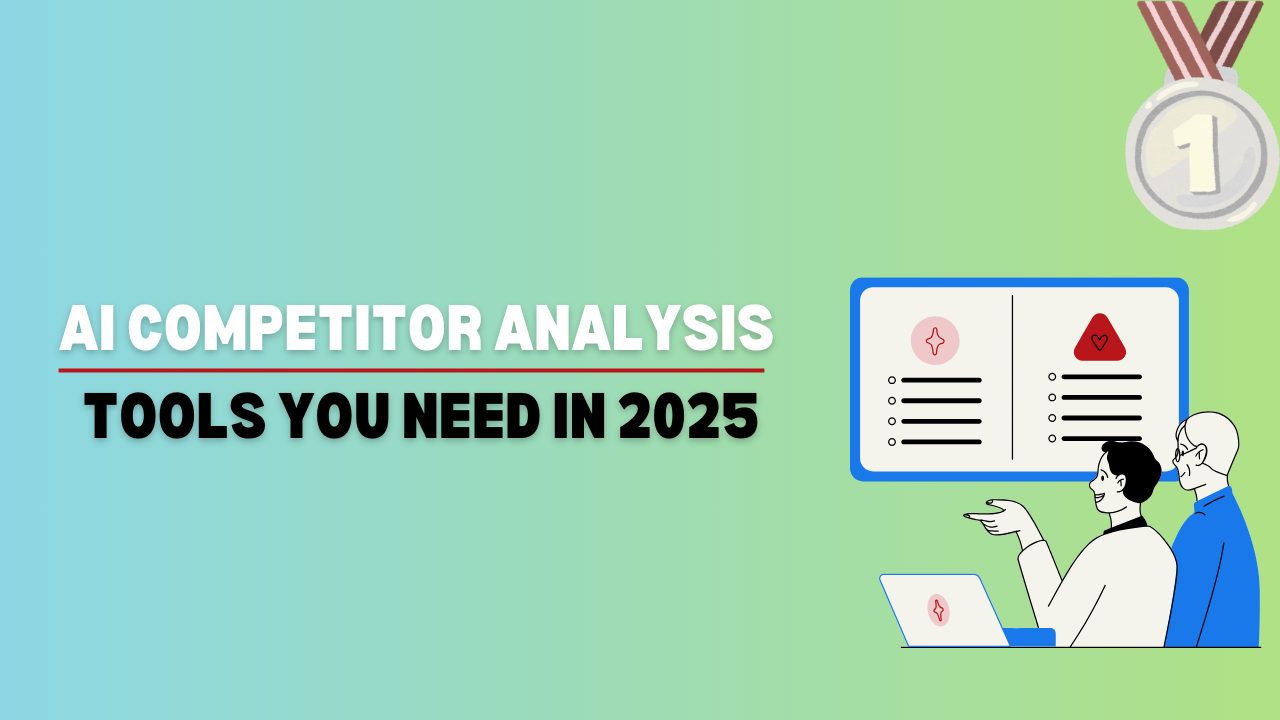 AI Competitor Analysis Tools You Need in 2025