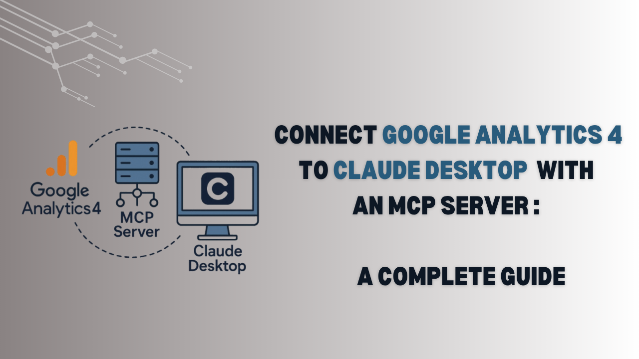 Connect Google Analytics 4 to Claude Desktop with an MCP Server - A complete guide