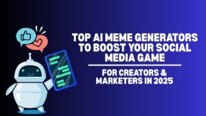 Top AI Meme Generators to Boost Your Social Media Game