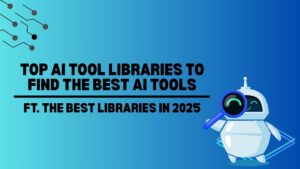 Top AI Tool Libraries To Find the Best AI Tools