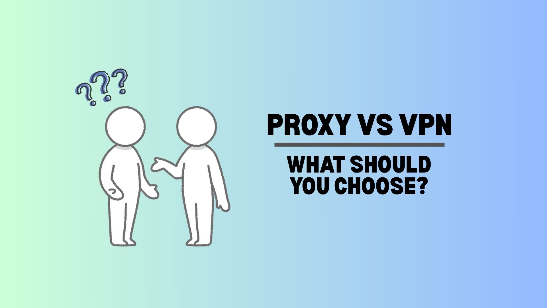 Proxy vs VPN: What Should You Choose?