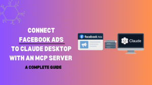 Connect Facebook Ads to Claude Desktop with an MCP Server – A Complete Guide