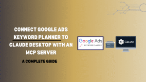 Connect Google Ads Keyword Planner to Claude Desktop with an MCP Server: A Complete Guide