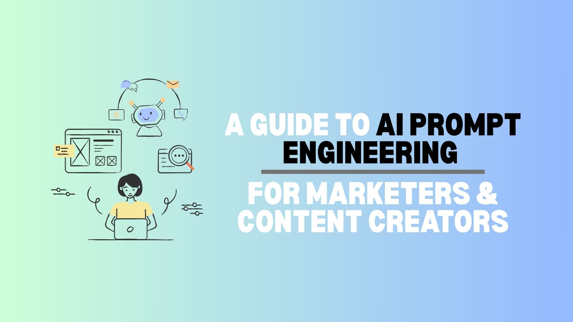 A Guide to AI Prompt Engineering for Marketers & Content Creators