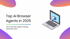 Top AI Browser Agents in 2025