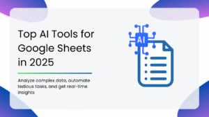 Top AI Tools for Google Sheets in 2025