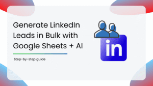 Generate LinkedIn Leads in Bulk with Google Sheets + AI