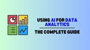 Using AI for Data Analytics: The Complete Guide