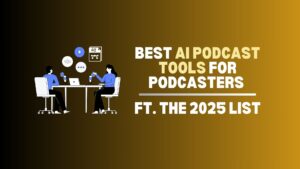Best AI Podcast Tools for Podcasters in 2025