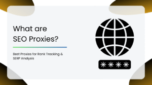 Best Proxies for Rank Tracking & SERP Analysis