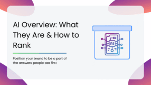 AI Overview: What They Are & How to Rank in AI Overviews
