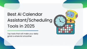 Best AI Calendar Assistant/Scheduling Tools in 2025