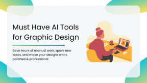 Must Have AI Tools for Graphic Design
