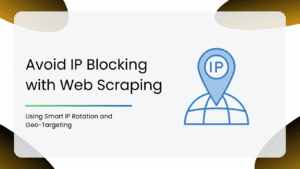 Avoid IP Blocking with Web Scraping