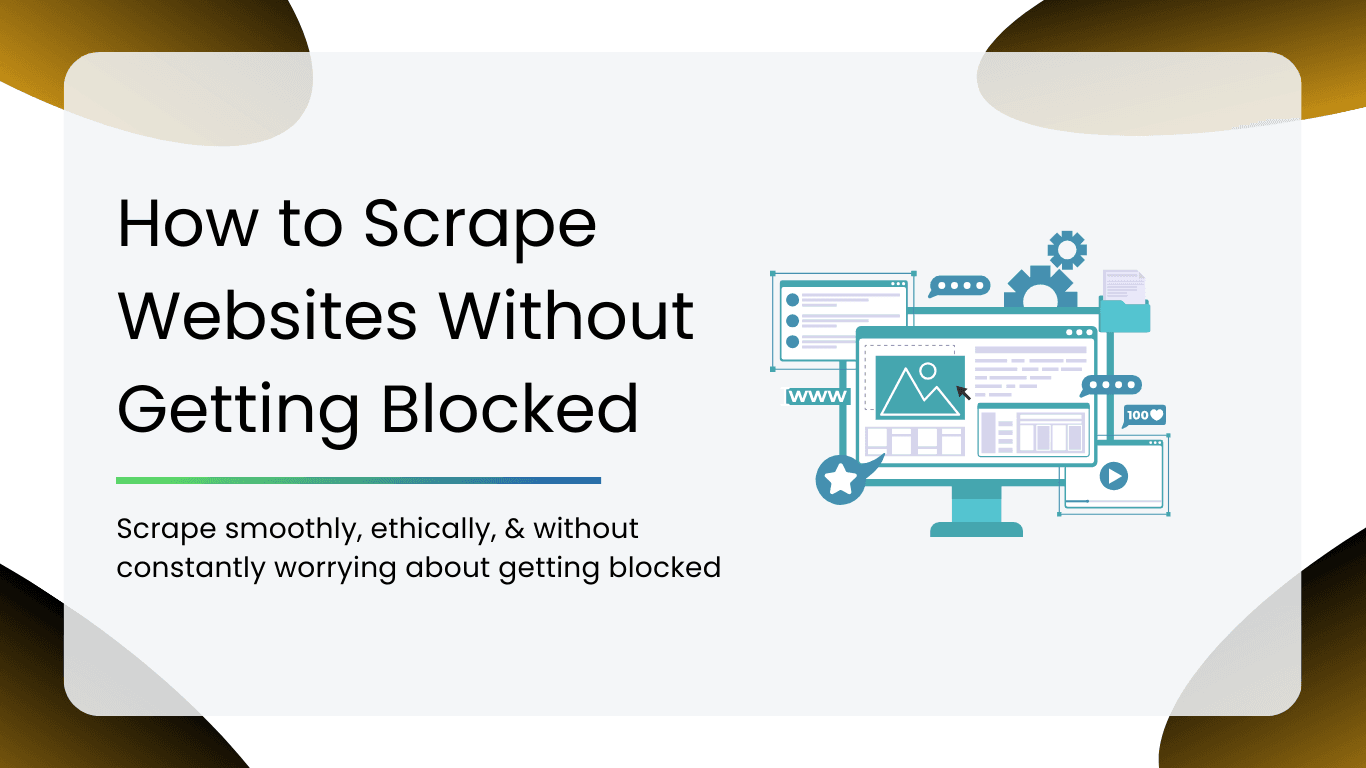 How to Scrape Websites Without Getting Blocked