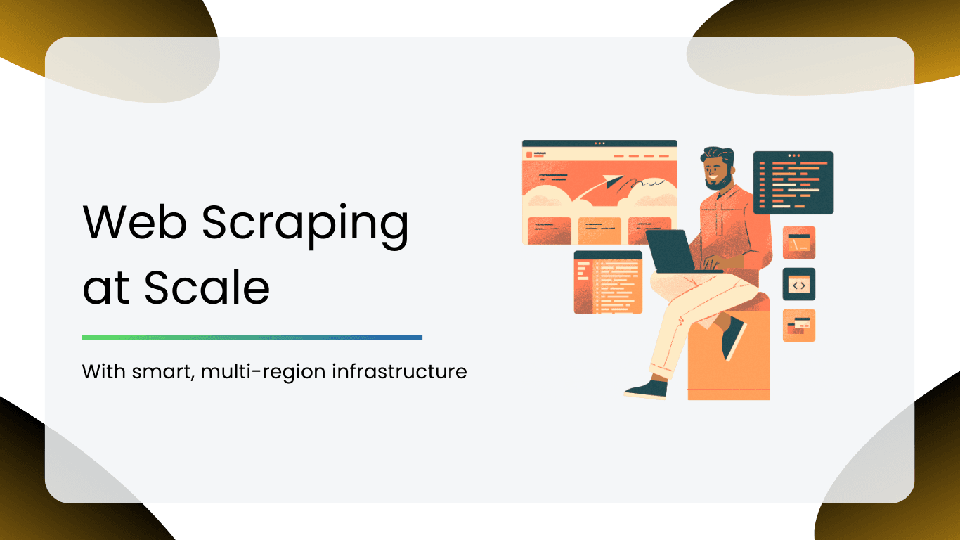 Web Scraping at Scale with Smart, Multi-Region Infrastructure