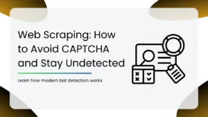 Web Scraping: How to Avoid CAPTCHA and Stay Undetected