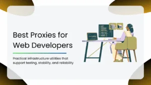 Best Proxies for Web Developers