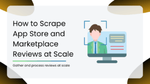 How to Scrape App Store and Marketplace Reviews at Scale
