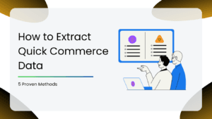 How to Extract Quick Commerce Data 5 Proven Methods