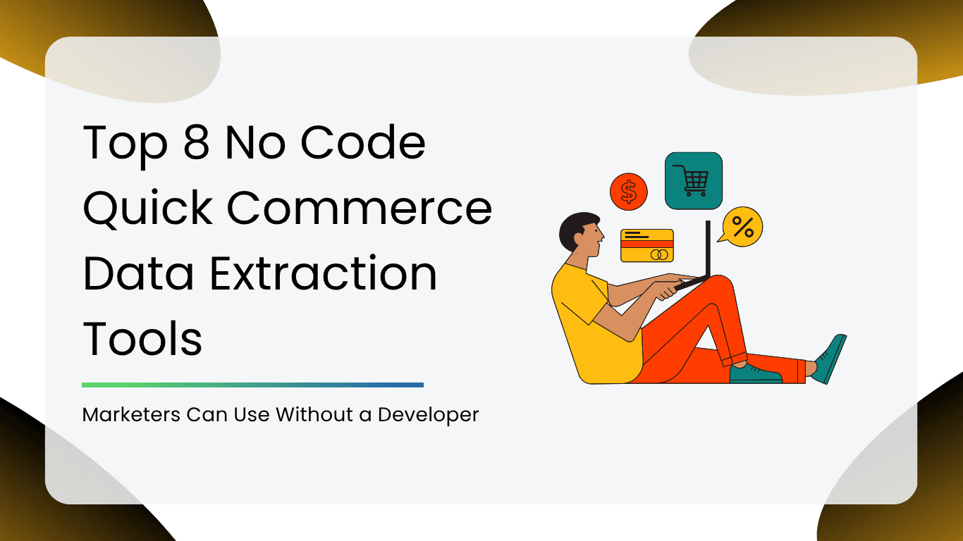 Top 8 No Code Quick Commerce Data Extraction Tools Marketers Can Use Without a Developer