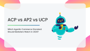 ACP vs AP2 vs UCP Which Agentic Commerce Standard Should Marketers Watch in 2026