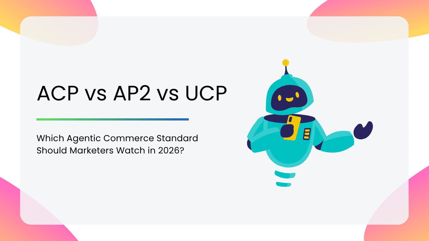 ACP vs AP2 vs UCP Which Agentic Commerce Standard Should Marketers Watch in 2026