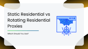 Static Residential vs Rotating Residential Proxies