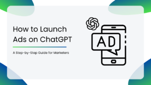 How to Launch Ads on ChatGPT